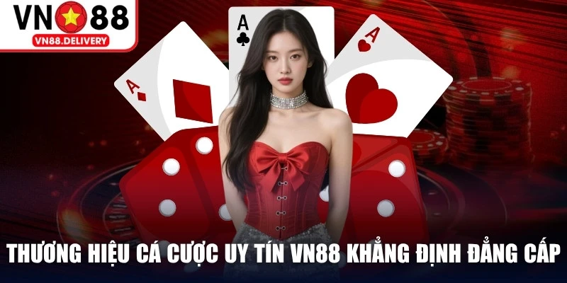 Thương hiệu cá cược uy tín VN88 khẳng định đẳng cấp vượt trội hiện nay